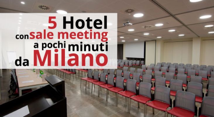 5 Hotel con sale meeting a pochi minuti da Milano
