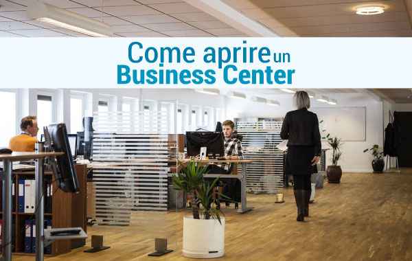 Come Aprire un Business Center - 5 Passaggi